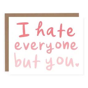 I Hate Everyone But You | Greeting Card